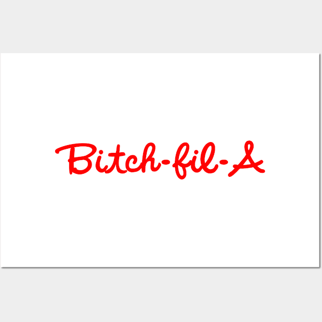 Bitch-Fil-A Wall Art by BBbtq